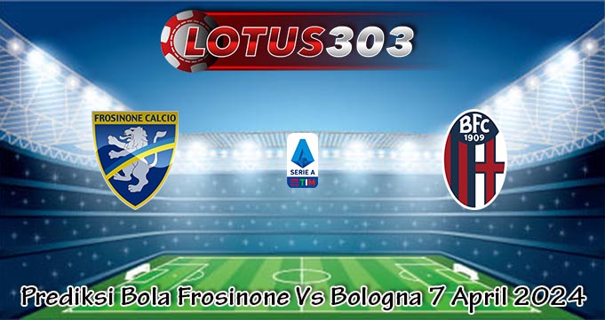 Prediksi Bola Frosinone Vs Bologna 7 April 2024