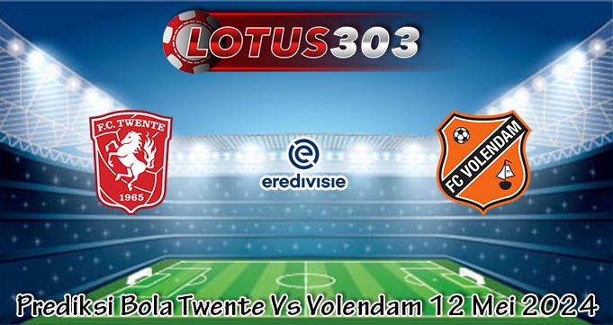 Prediksi Bola Twente Vs Volendam 12 Mei 2024